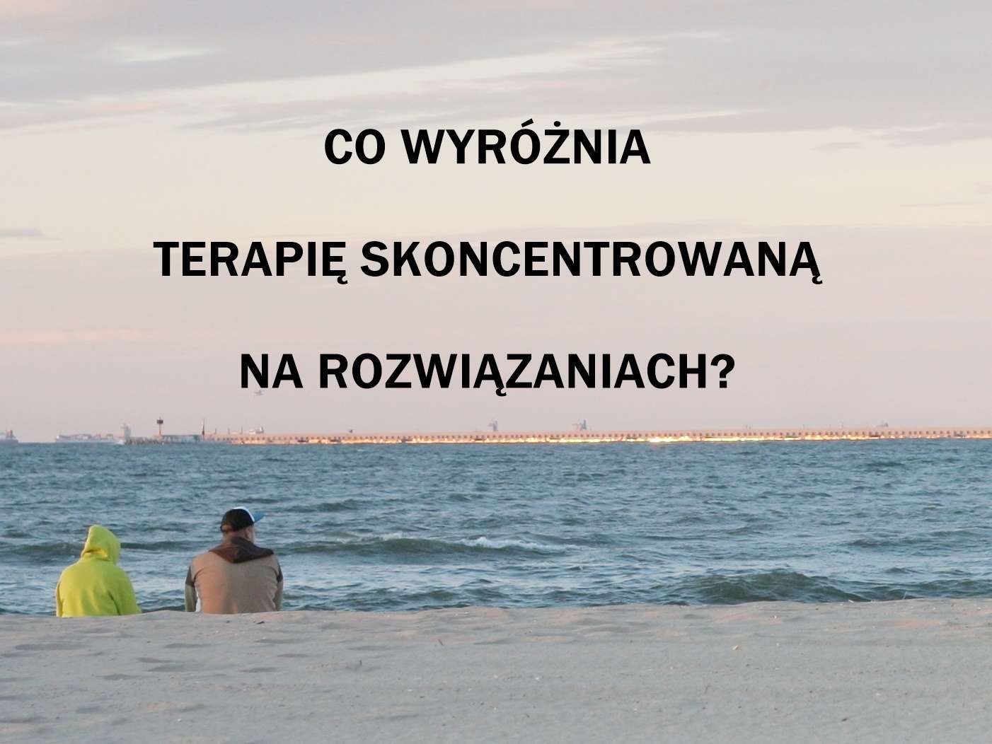 Co wyróżnia Terapię Skoncentrowaną na Rozwiązaniach?